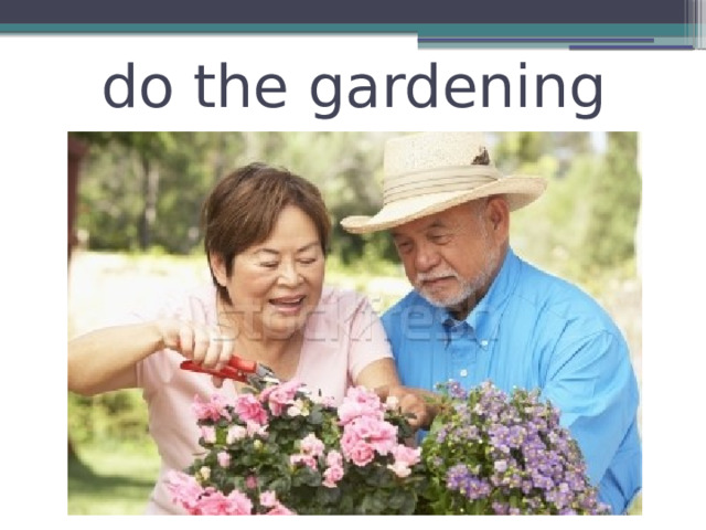 do the gardening 