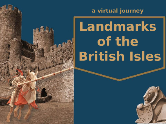 a virtual journey  Landmarks  of the  British Isles  