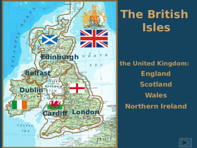The British  Isles Edinburgh the United Kingdom: Belfast England Scotland Dublin Wales Northern Ireland London Cardiff 