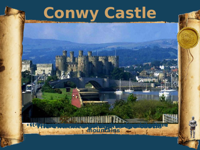 Conwy Castle In Gwynedd, Wales It is a classical 13 th century fortress The castle has a great view of the river The towers offer great views of the mountains The towers are 15 meters tall It is a masterpiece of medieval architecture The old bridge is protected well The castle has eight big towers The entrance bridge to the castle 