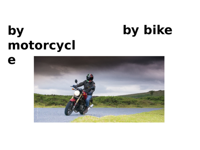 by bike by motorcycle 