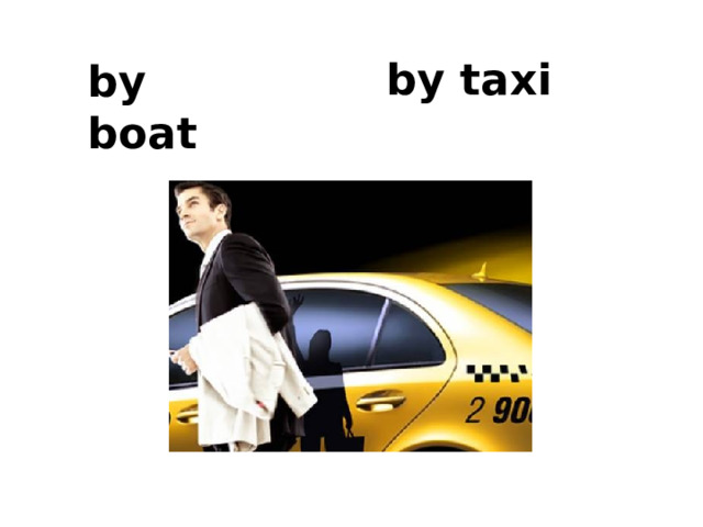 by taxi by boat 
