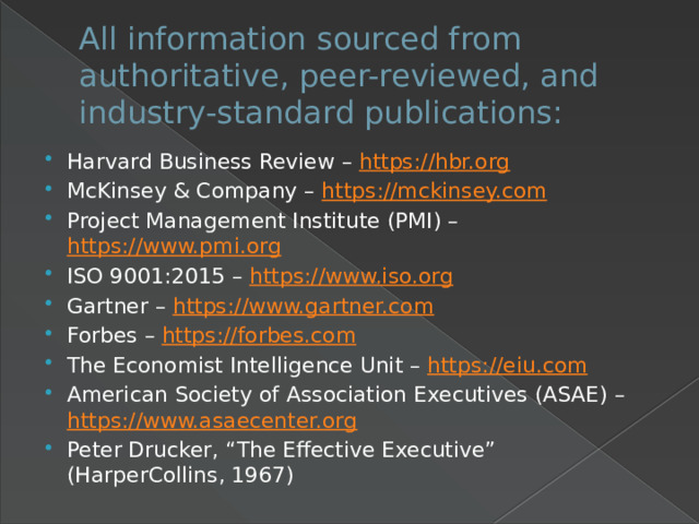 All information sourced from authoritative, peer-reviewed, and industry-standard publications: Harvard Business Review – https://hbr.org McKinsey & Company – https://mckinsey.com Project Management Institute (PMI) – https://www.pmi.org ISO 9001:2015 – https://www.iso.org Gartner – https://www.gartner.com Forbes – https://forbes.com The Economist Intelligence Unit – https://eiu.com American Society of Association Executives (ASAE) – https://www.asaecenter.org Peter Drucker, “The Effective Executive” (HarperCollins, 1967) 