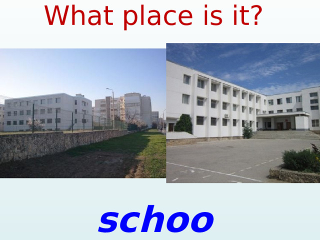 What place is it? school 