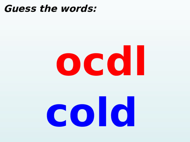  Guess the words: ocdl cold  