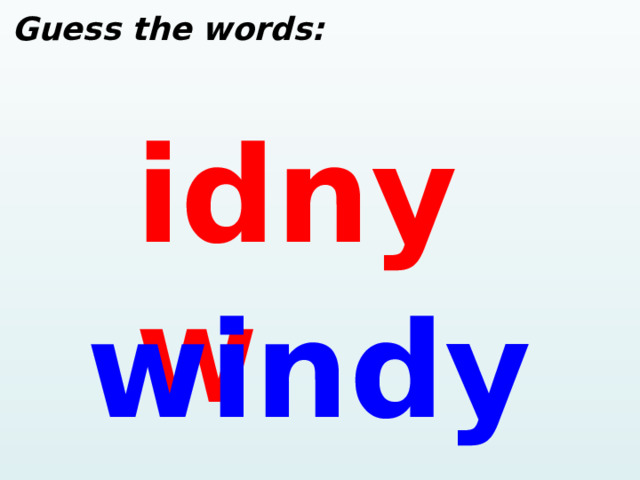  Guess the words: idnyw windy  