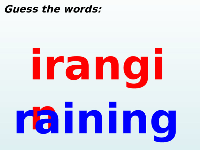  Guess the words: irangin raining  