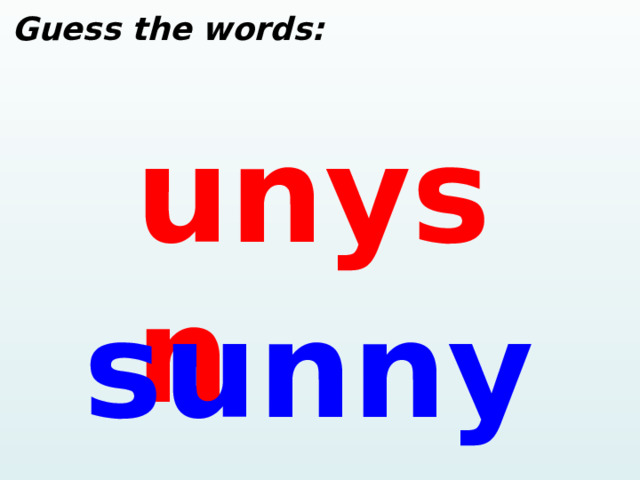 Guess the words: unysn sunny  