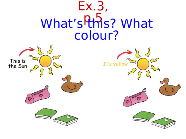 Ex.3, p.5 What’s this? What colour?  