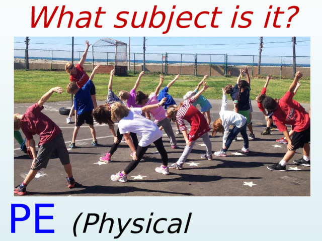 What subject is it? PE (Physical Education)  