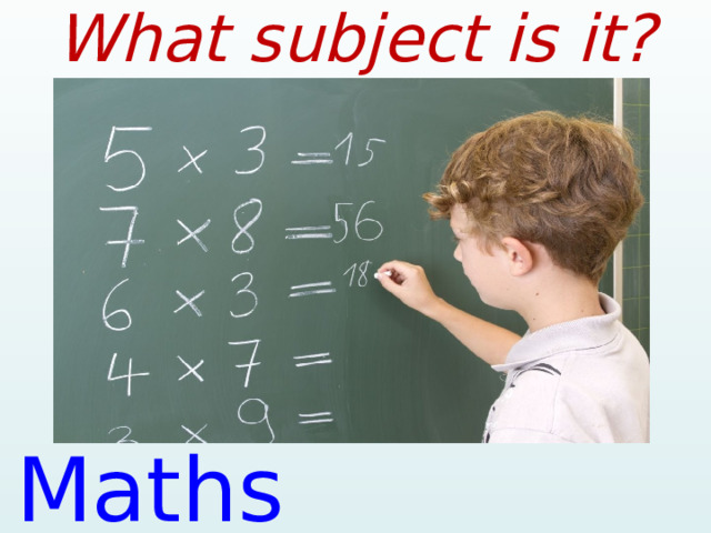 What subject is it? Maths  (Mathematics)  