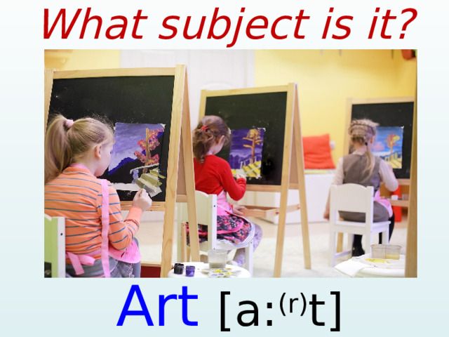 What subject is it? Art [a: (r) t]  
