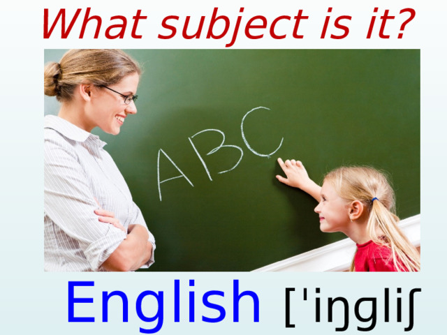 What subject is it? English [ˈiŋɡliʃ  ]  