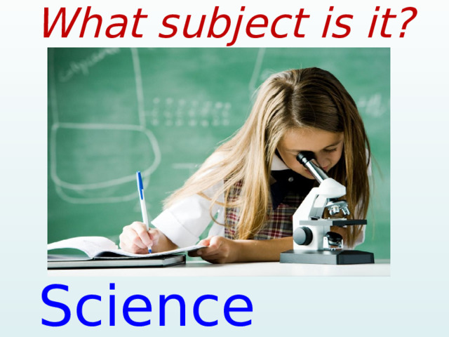 What subject is it? Science [ˈsaiəns]   