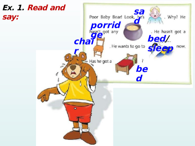 Ex. 1. Read and say: sad porridge bed / sleep chair bed 