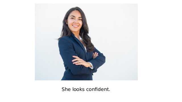 She looks confident. 