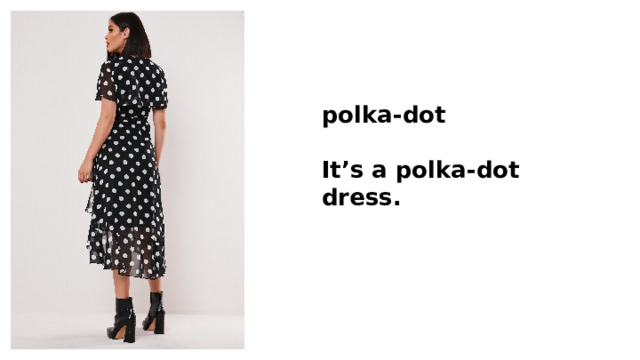 polka-dot  It’s a polka-dot dress. 