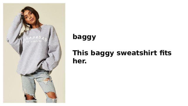 baggy  This baggy sweatshirt fits her. 
