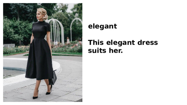 elegant  This elegant dress suits her. 