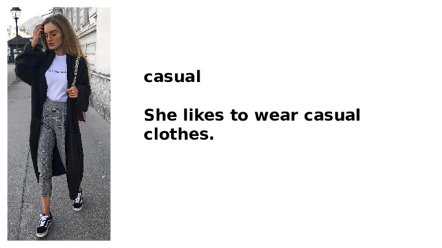 casual  She likes to wear casual clothes. 