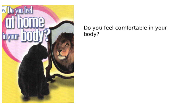 Do you feel comfortable in your body? 