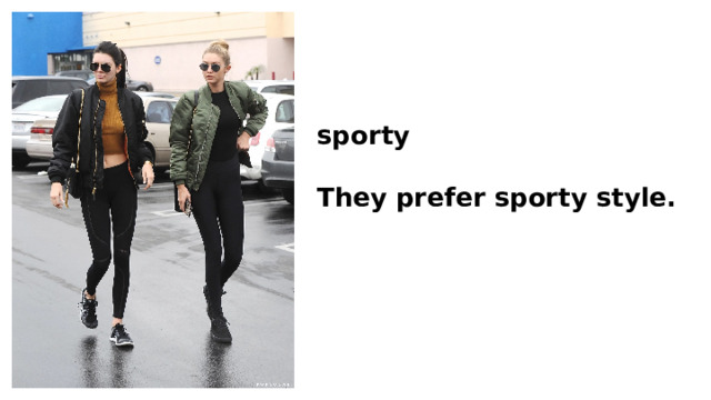 sporty  They prefer sporty style. 