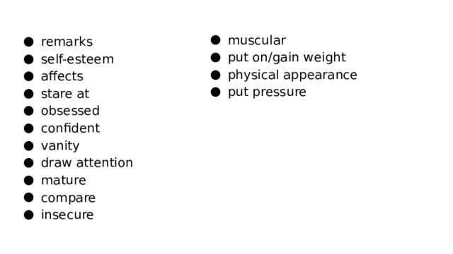 muscular put on/gain weight physical appearance put pressure remarks self-esteem affects stare at obsessed confident vanity draw attention mature compare insecure 
