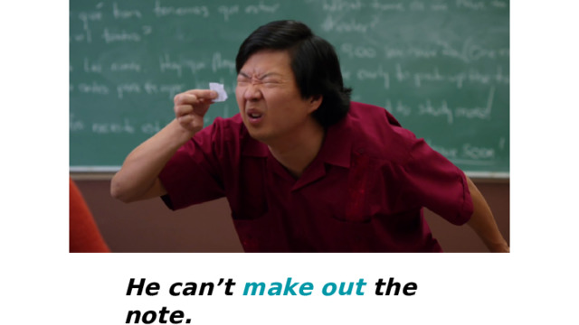 He can’t make out the note. 