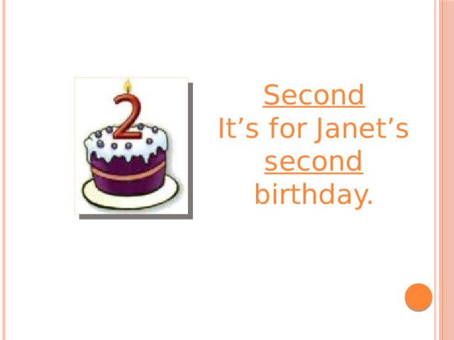 Second It’s for Janet’s second birthday. 
