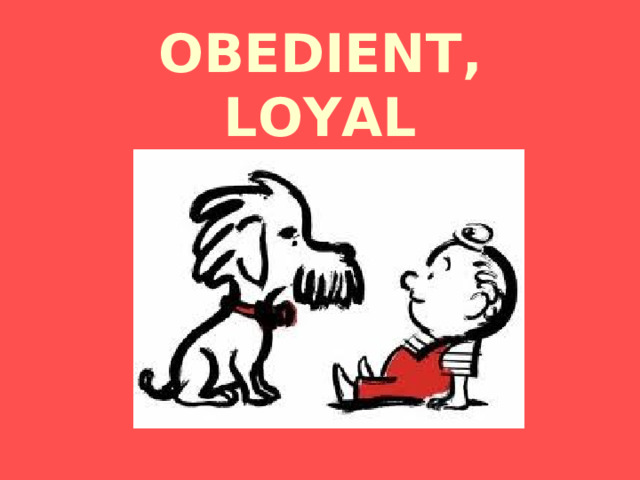 OBEDIENT, LOYAL 