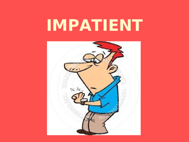 IMPATIENT 