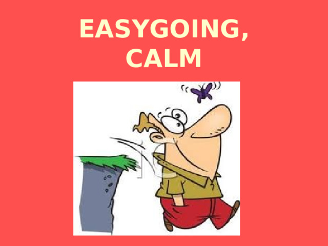EASYGOING,  CALM 