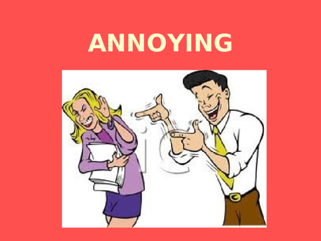 ANNOYING 
