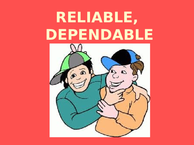 RELIABLE,  DEPENDABLE 