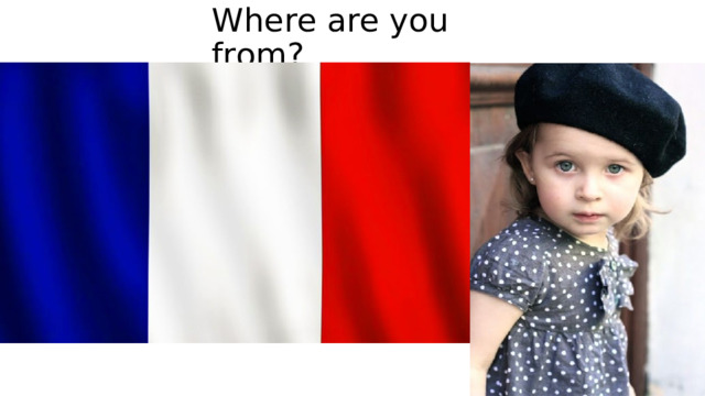 Where are you from? 