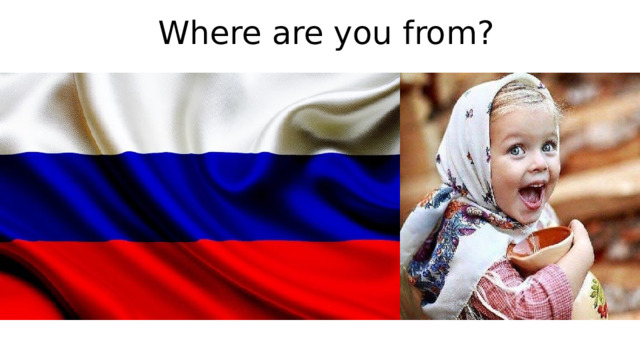 Where are you from? 