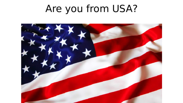 Are you from USA? 