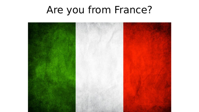Are you from France? 
