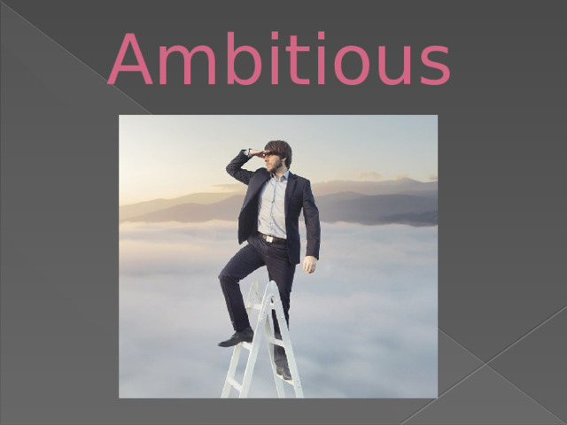 Ambitious 