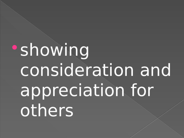 showing consideration and appreciation for others 