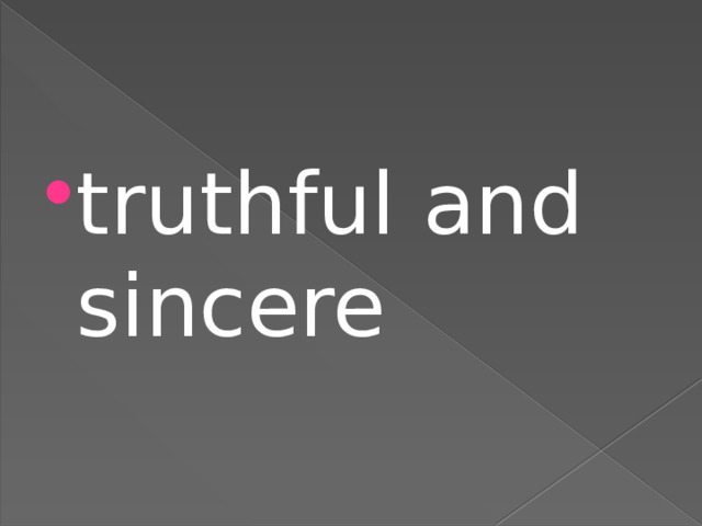 truthful and sincere 