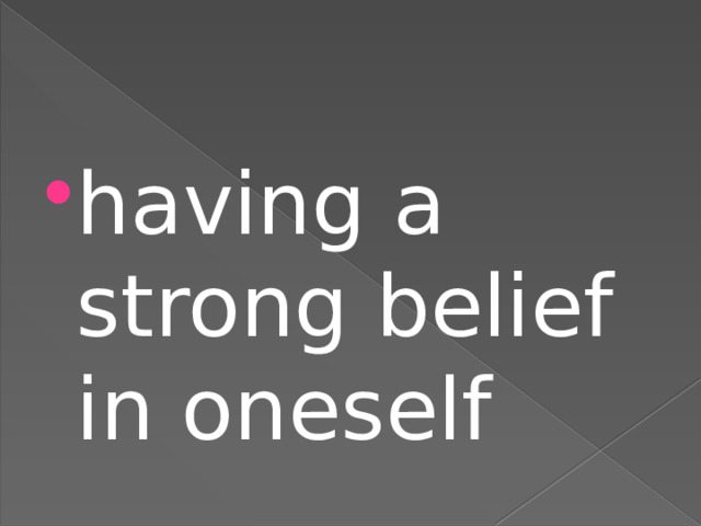 having a strong belief in oneself 