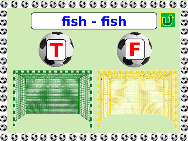 fish - fish F T 