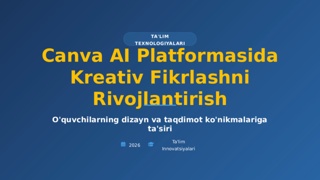  TA'LIM TEXNOLOGIYALARI Canva AI Platformasida Kreativ Fikrlashni Rivojlantirish O'quvchilarning dizayn va taqdimot ko'nikmalariga ta'siri 2026 Ta'lim Innovatsiyalari 
