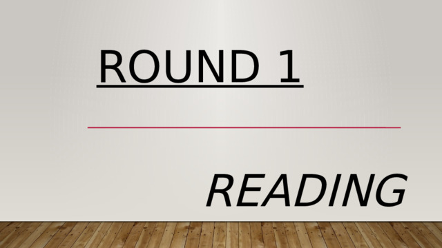 Round 1 READING 