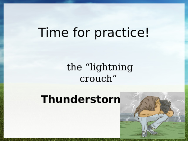 Time for practice! the “lightning crouch”  Thunderstorm 
