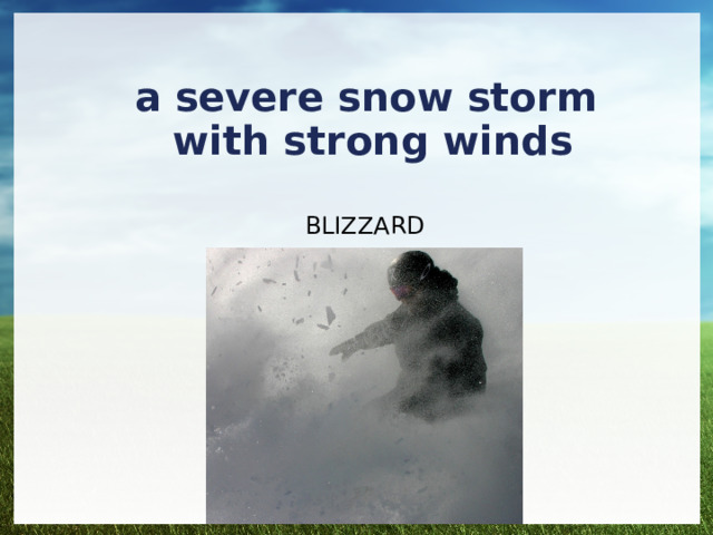 a severe snow storm with strong winds BLIZZARD 