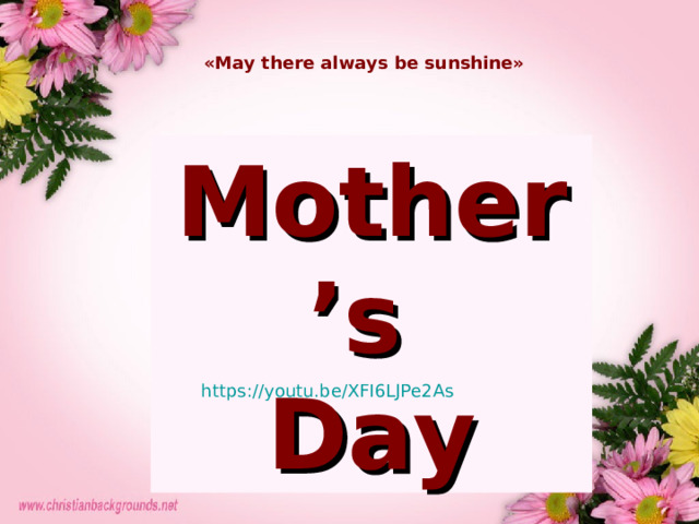 «May there always be sunshine» Mother’s Day https://youtu.be/XFI6LJPe2As 