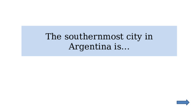 The southernmost city in Argentina is… 
