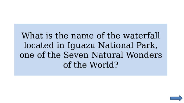 What is the name of the waterfall located in Iguazu National Park, one of the Seven Natural Wonders of the World? 